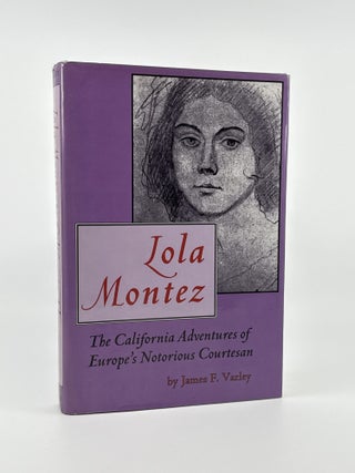 Item #1178 Lola Montez: The California Adventures of Europe's Notorious Courtesan...