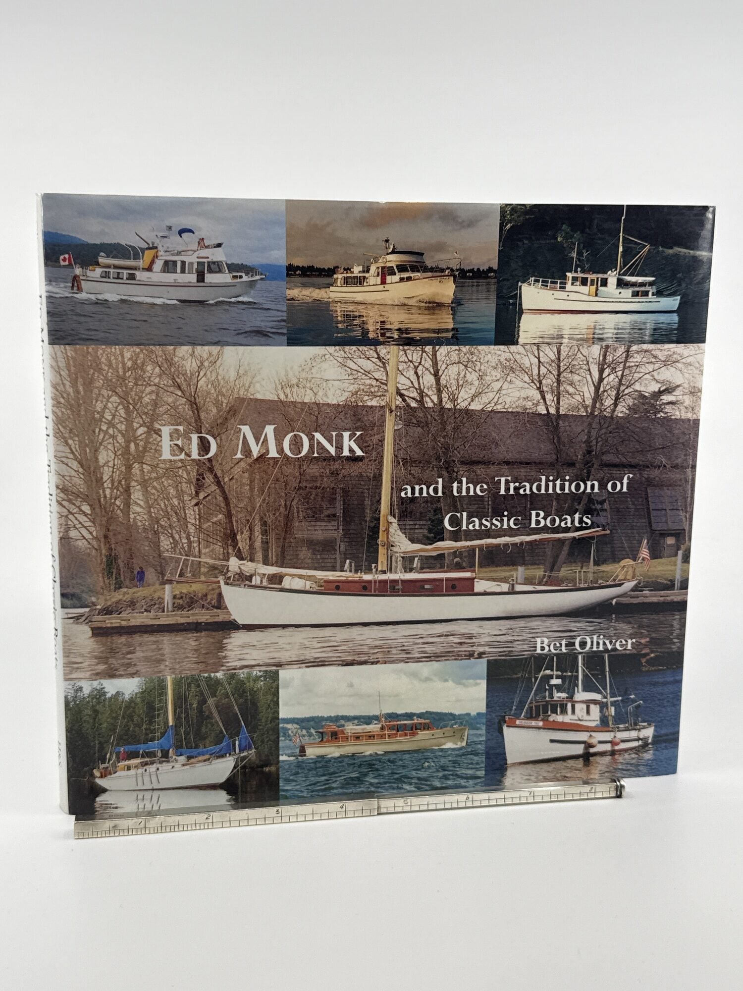 Ed Monk and the Tradition of Classic Boats. Bet Oliver.