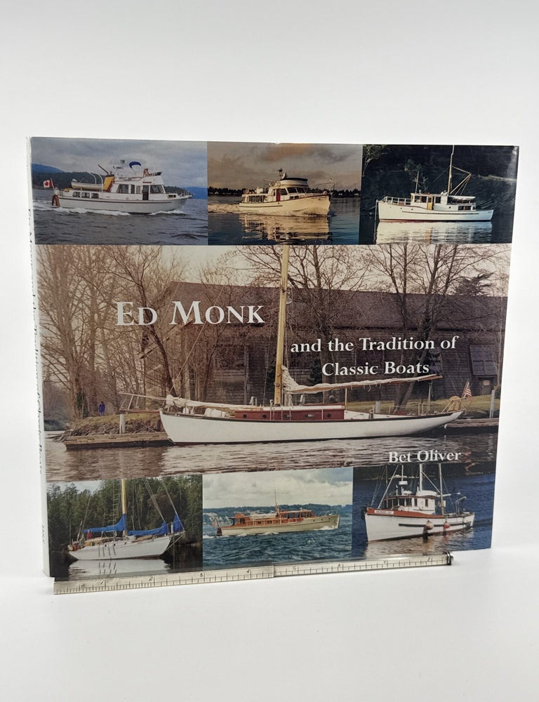 Item #1271 Ed Monk and the Tradition of Classic Boats. Bet Oliver.