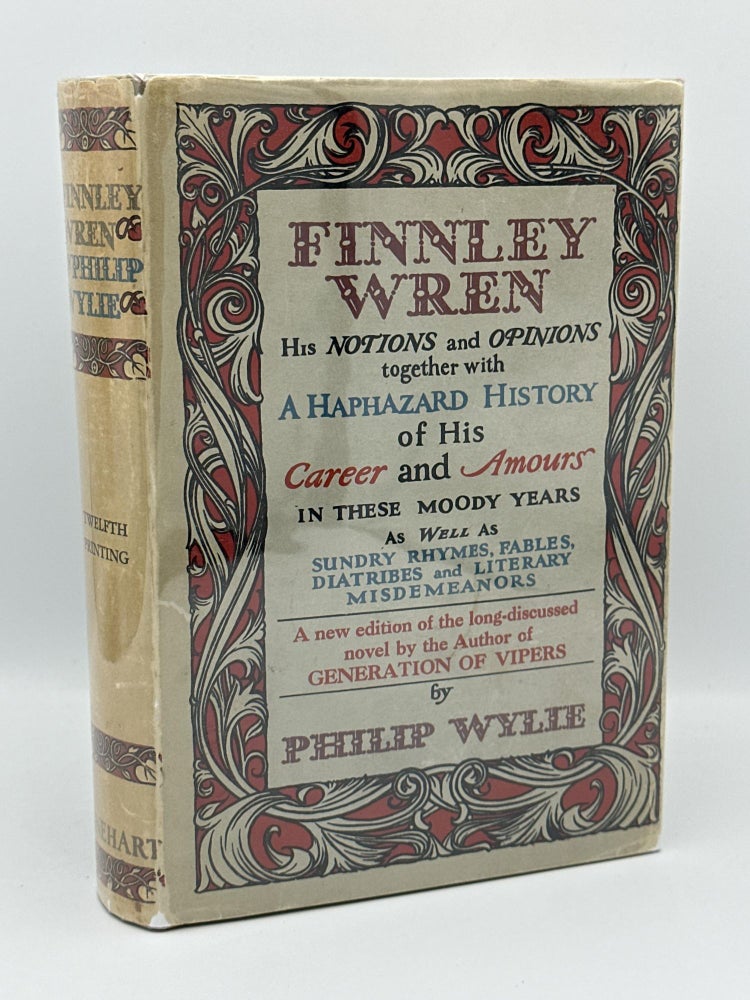 Item #372 Finnley Wren, His Notions and Opinions together with a Haphazard History of His Career and Amours in these Moody years as well as Sundry Rhymes, Fables, Diatribes and Literary Misdemeanors. Phillp Wylie.