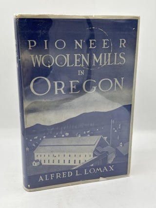 Item #515 Pioneer Woolen Mills in Oregon. Alfred L. Lomax