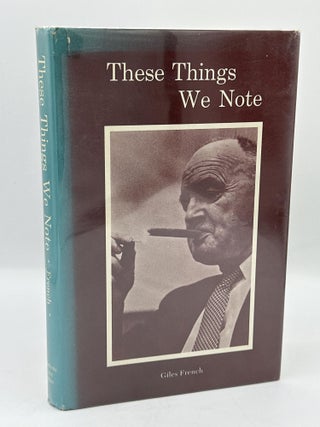 Item #524 These Things We Note [INSCRIBED]. Giles French