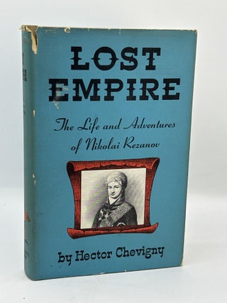 Item #539 Lost Empire: The Life and Adventures of Nikolai Kezanov. Hector Chevigny