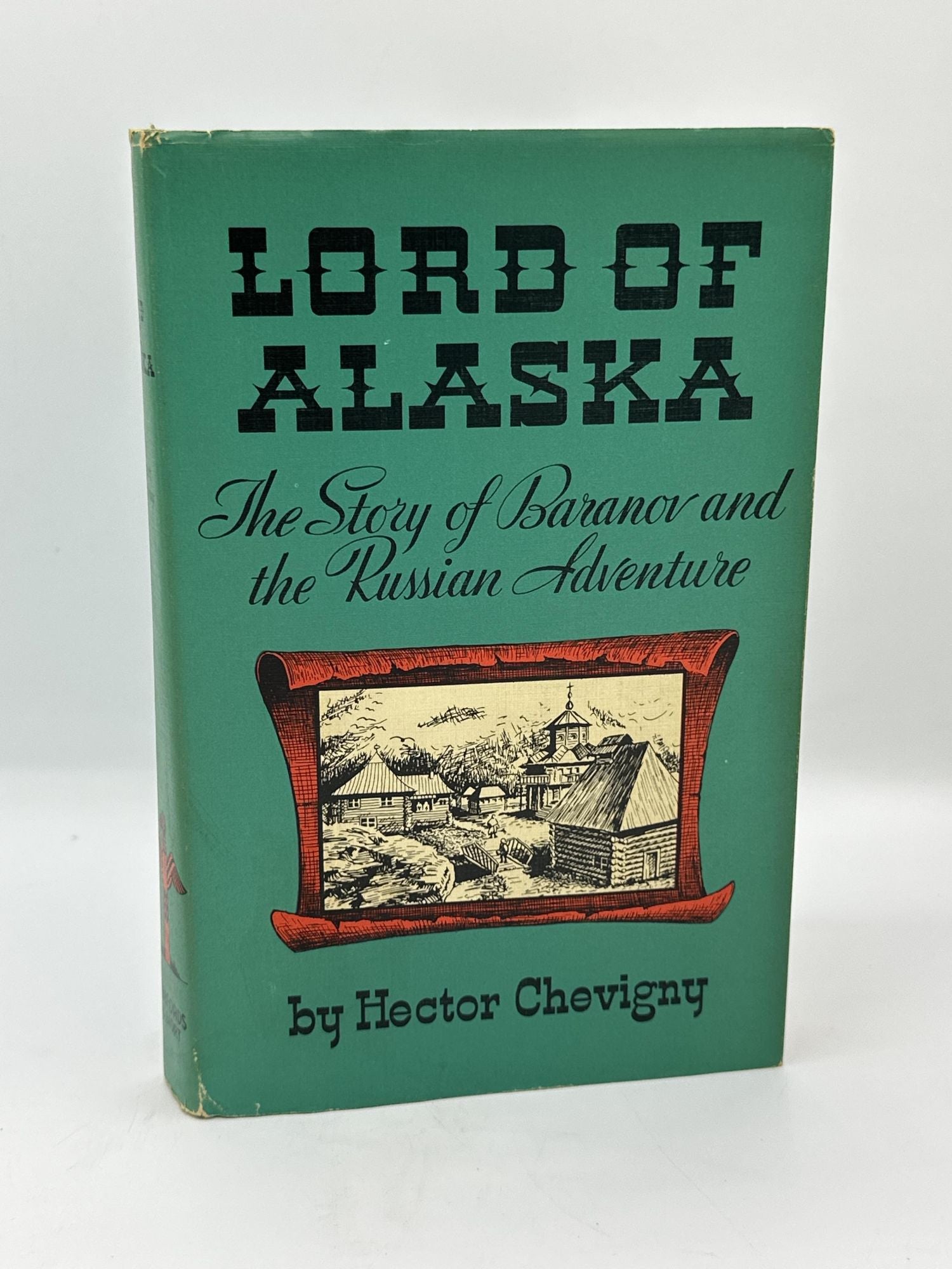 Lord of Alaska: The Story of Baranov and the Russian Adventure. Hector Chevigny.