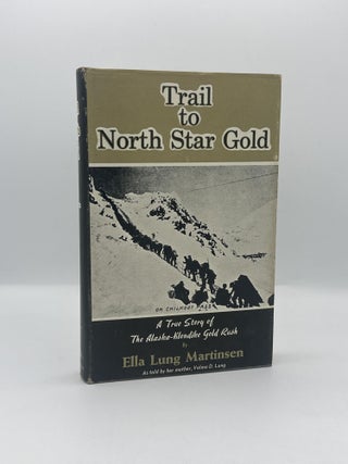 Item #779 Trail to North Star Gold: A True Story of The Alaska-Klondike Gold Rush. Ella Lung...