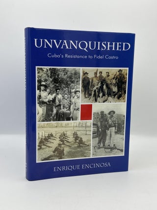 Item #802 Unvanquished: Cuba's Resistance to Fidel Castro. Enrique Encinosa